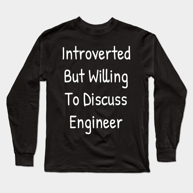 Introverted But Willing To Discuss Engineer Long Sleeve T-Shirt by Islanr